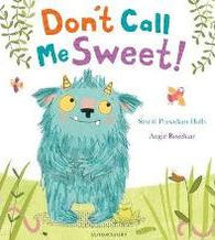 Don't Call Me Sweet! By Smriti Prasadam-Halls , Illustrated by Angie Rozelaar