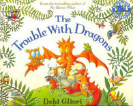 The Trouble With Dragons By Debi Gliori