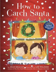 How to Catch Santa By Jean Reagan & Lee Wildish