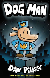 Dog Man #1: Dog Man by Dav Pilkey