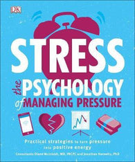 Stress The Psychology of Managing Pressure : Practical Strategies to turn Pressure into Positive Energy