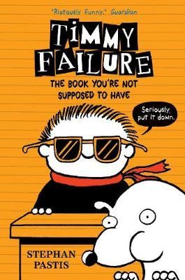 Timmy Failure: The Book You're Not Supposed to Have