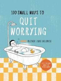 100 Small Ways to Quit Worrying