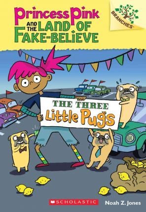 The Three Little Pugs: A Branches Book (Princess Pink and the Land of Fake-Believe #3