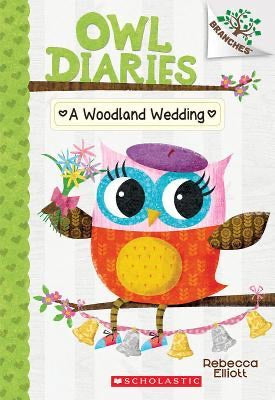 Owl Diaries #3 : A Woodland Wedding: A Branches Book