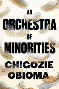 An Orchestra of Minorities - Chigozie Obioma