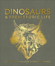 Dinosaurs and Prehistoric Life : The definitive visual guide to prehistoric animals