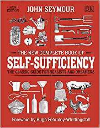 The New Complete Book of Self-Sufficiency : The Classic Guide for Realists and Dreamers