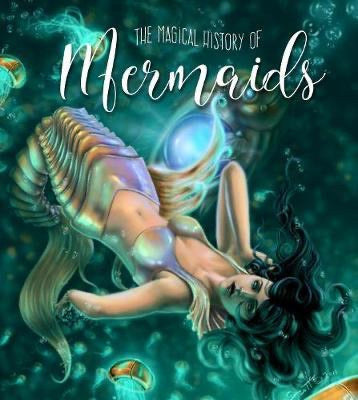 The Magical History of Mermaids (Hardback)