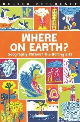 Where On Earth? : Geography Without the Boring Bits