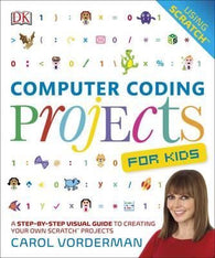 Computer Coding Projects For Kids : A Step-by-Step Visual Guide to Creating Your Own Scratch Projects DK